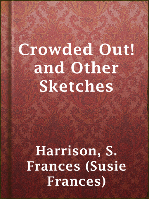 S. Frances (Susie Frances) Harrison作のCrowded Out! and Other Sketchesの作品詳細 - 貸出可能